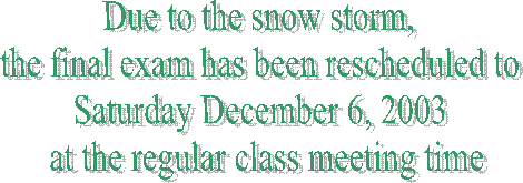 The Final Exam has been rescheduled to 
Friday December 5 
during regular class meeting time